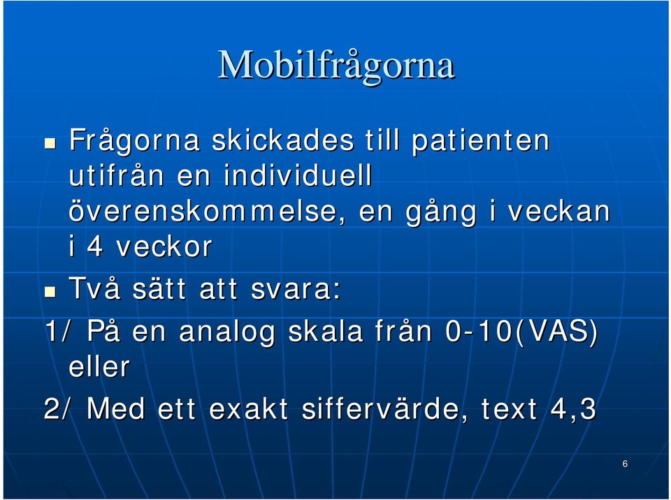 veckor Två sätt att svara: 1/ På en analog skala från