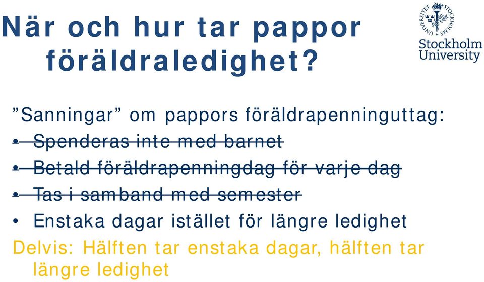 Betald föräldrapenningdag för varje dag Tas i samband med semester