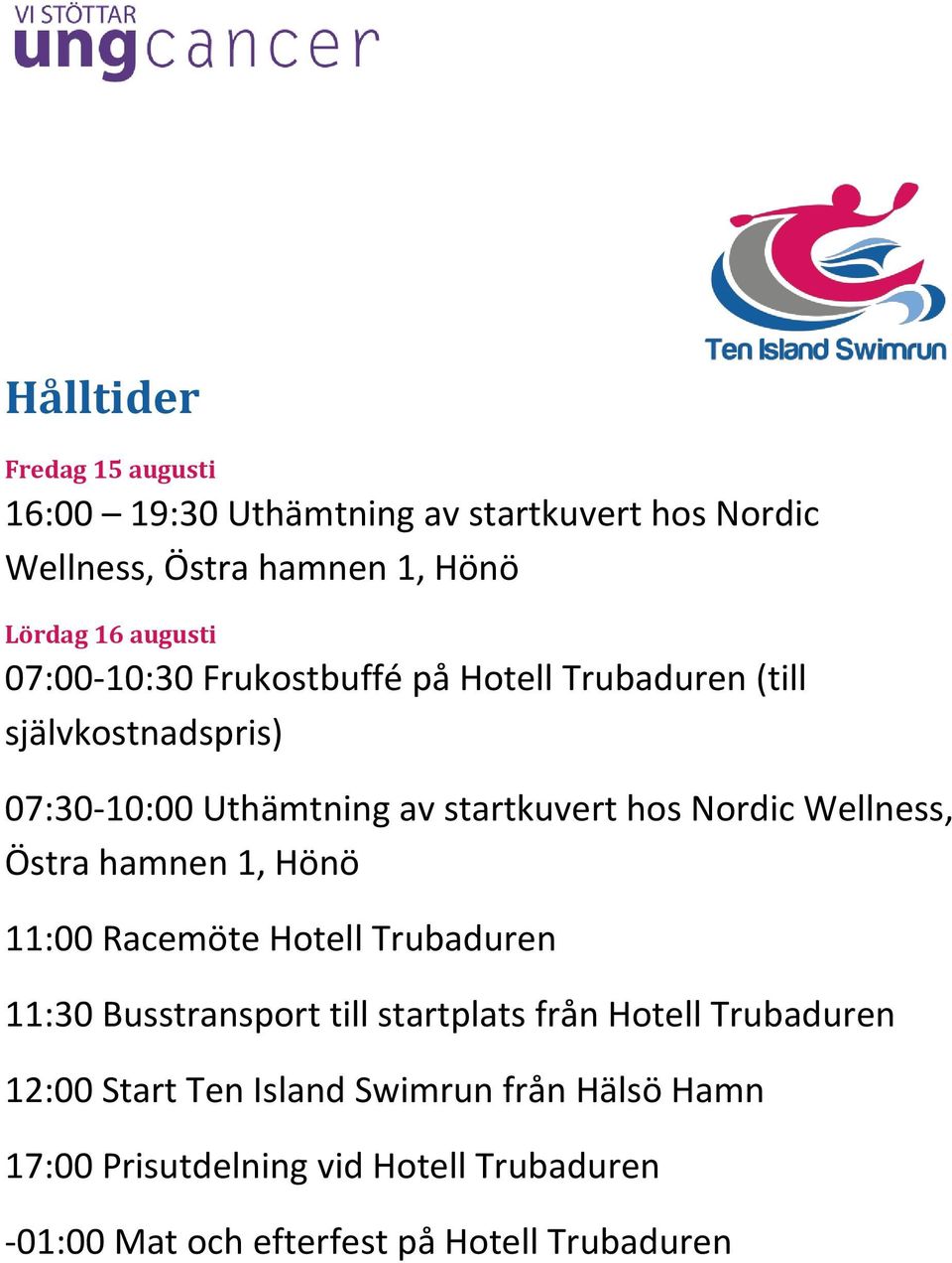 Wellness, Östra hamnen 1, Hönö 11:00 Racemöte Hotell Trubaduren 11:30 Busstransport till startplats från Hotell Trubaduren
