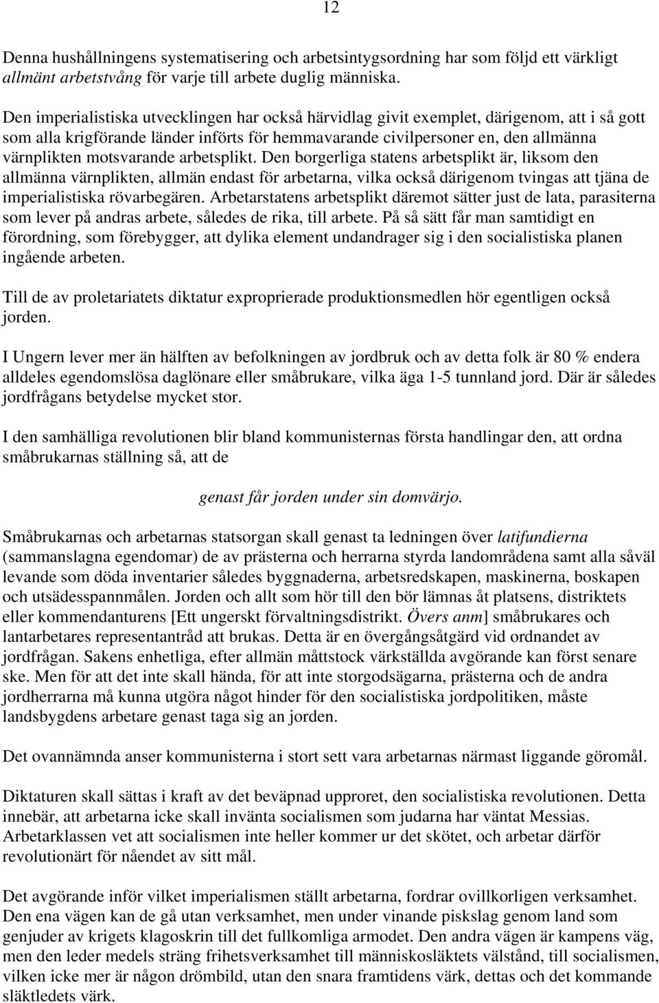 motsvarande arbetsplikt. Den borgerliga statens arbetsplikt är, liksom den allmänna värnplikten, allmän endast för arbetarna, vilka också därigenom tvingas att tjäna de imperialistiska rövarbegären.