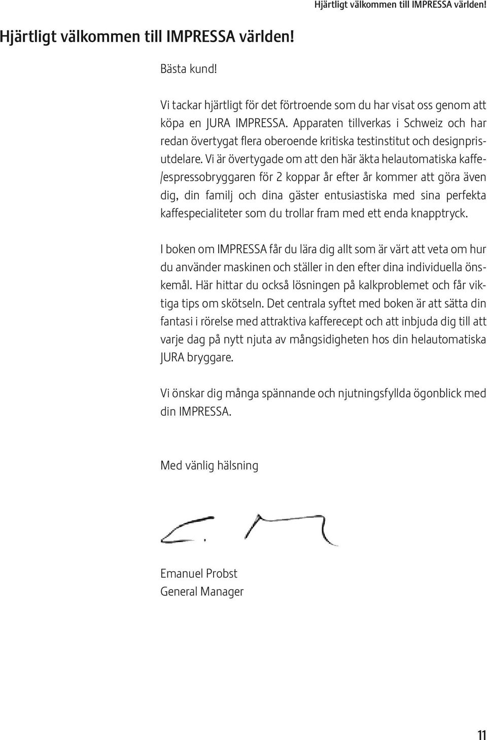 Vi är övertygade om att den här äkta helautomatiska kaffe- /espressobryggaren för 2 koppar år efter år kommer att göra även dig, din familj och dina gäster entusiastiska med sina perfekta