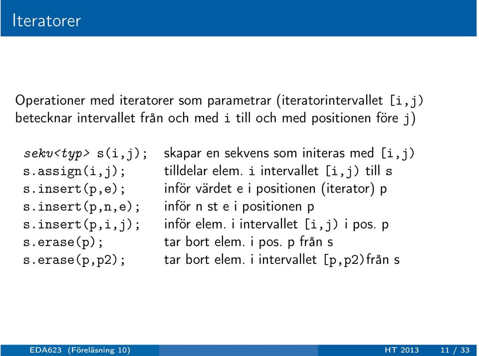 erase(p,p2); skapar en sekvens som initeras med [i,j) tilldelar elem.