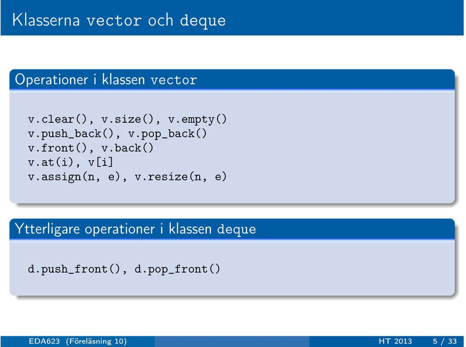 assign(n, e), v.resize(n, e) Ytterligare operationer i klassen deque d.