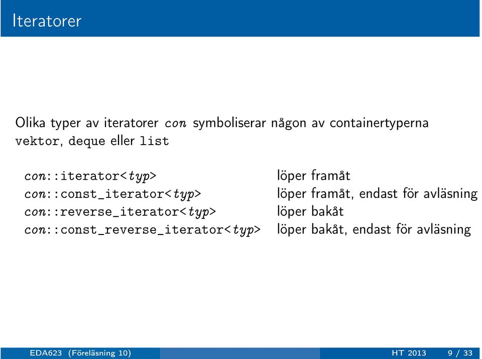 con::reverse_iterator<typ> con::const_reverse_iterator<typ> löper framåt löper