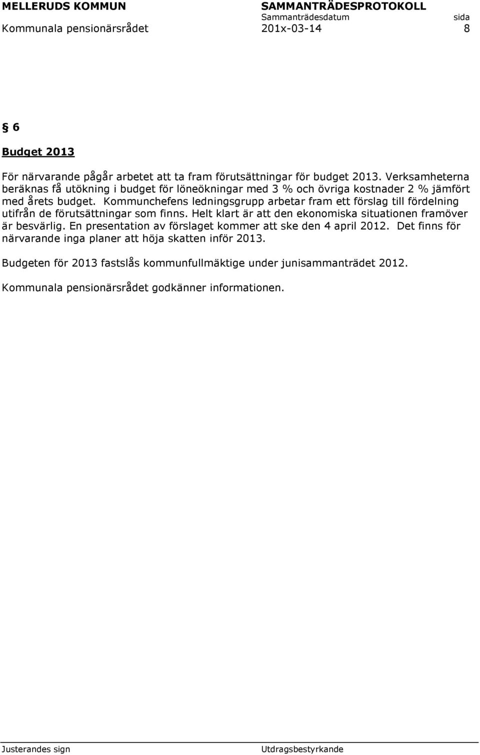 Kommunchefens ledningsgrupp arbetar fram ett förslag till fördelning utifrån de förutsättningar som finns.