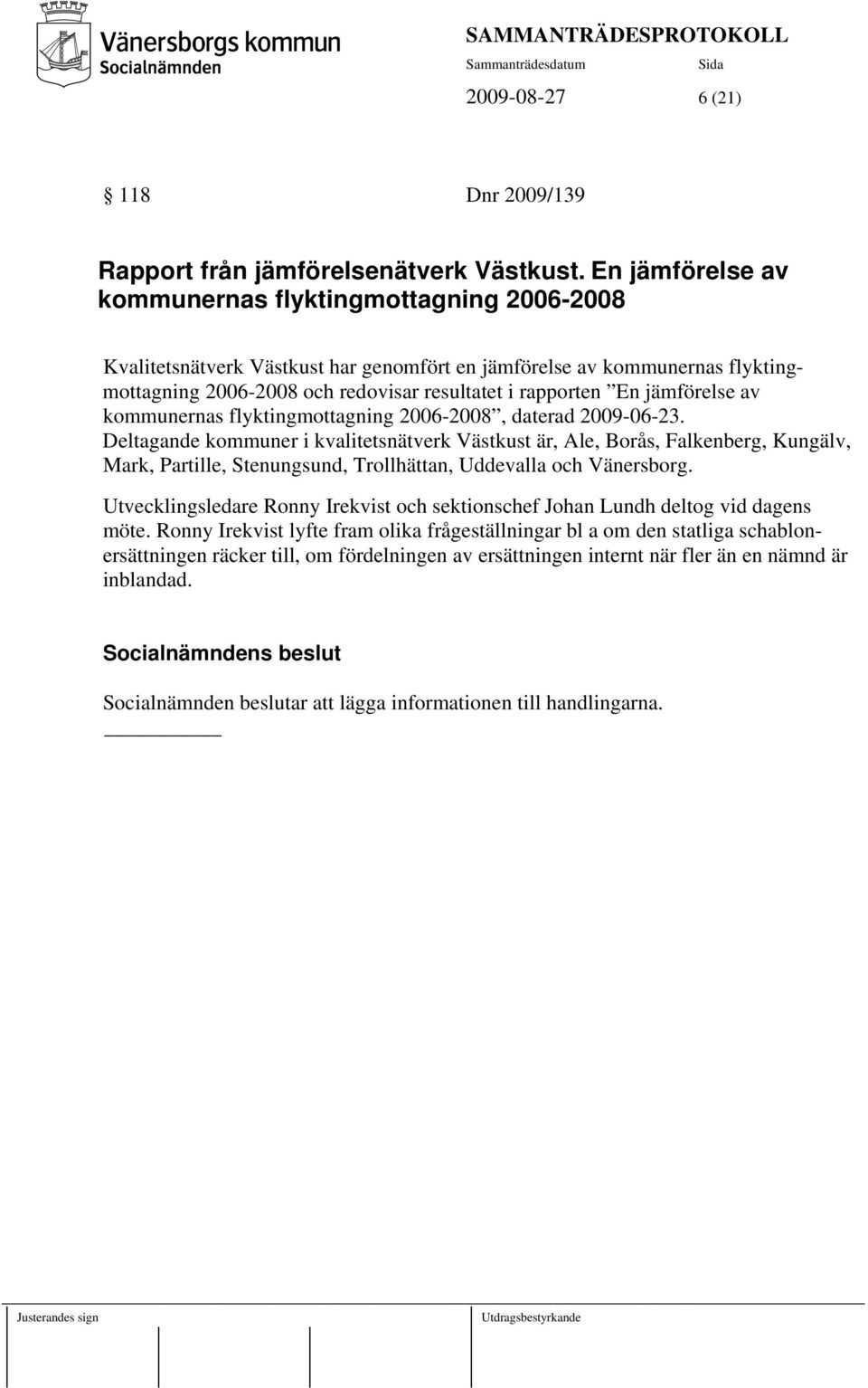 jämförelse av kommunernas flyktingmottagning 2006-2008, daterad 2009-06-23.