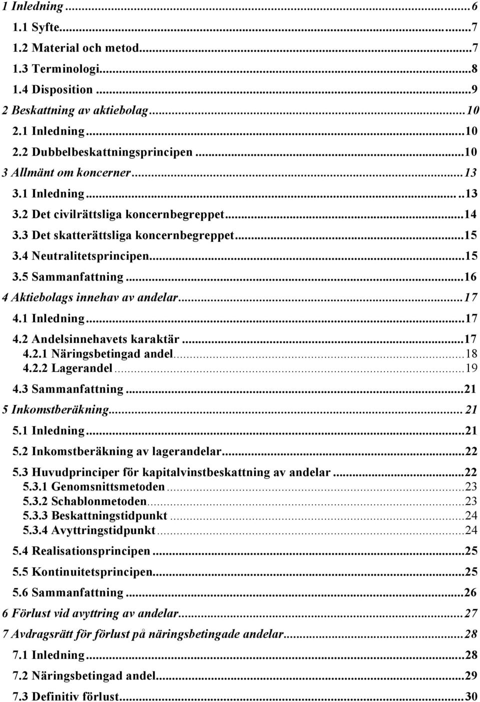 ..16 4 Aktiebolags innehav av andelar...17 4.1 Inledning...17 4.2 Andelsinnehavets karaktšr...17 4.2.1 NŠringsbetingad andel...18 4.2.2 Lagerandel...19 4.3 Sammanfattning...21 5 