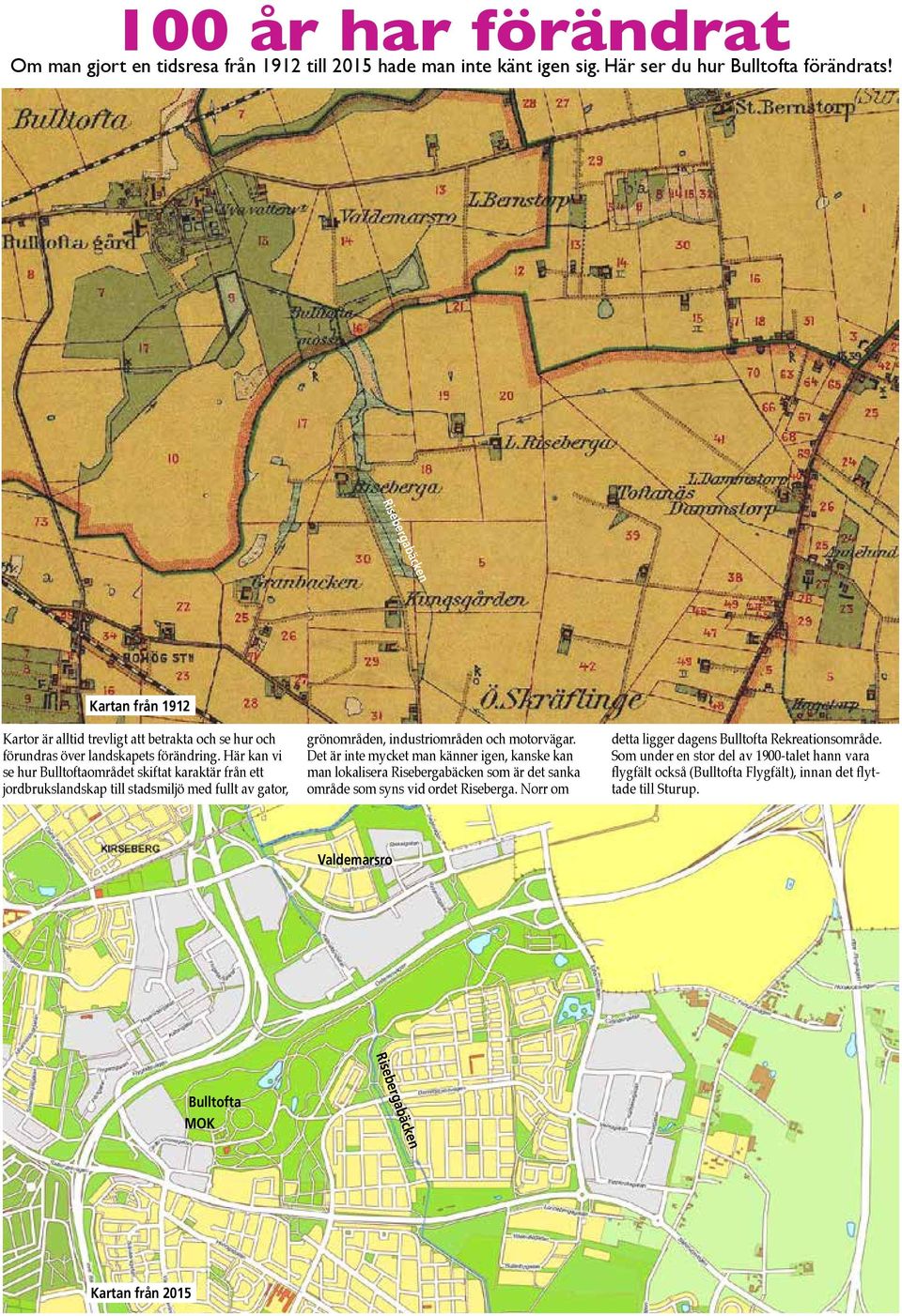 Här kan vi se hur Bulltoftaområdet skiftat karaktär från ett jordbrukslandskap till stadsmiljö med fullt av gator, grönområden, industriområden och motorvägar.