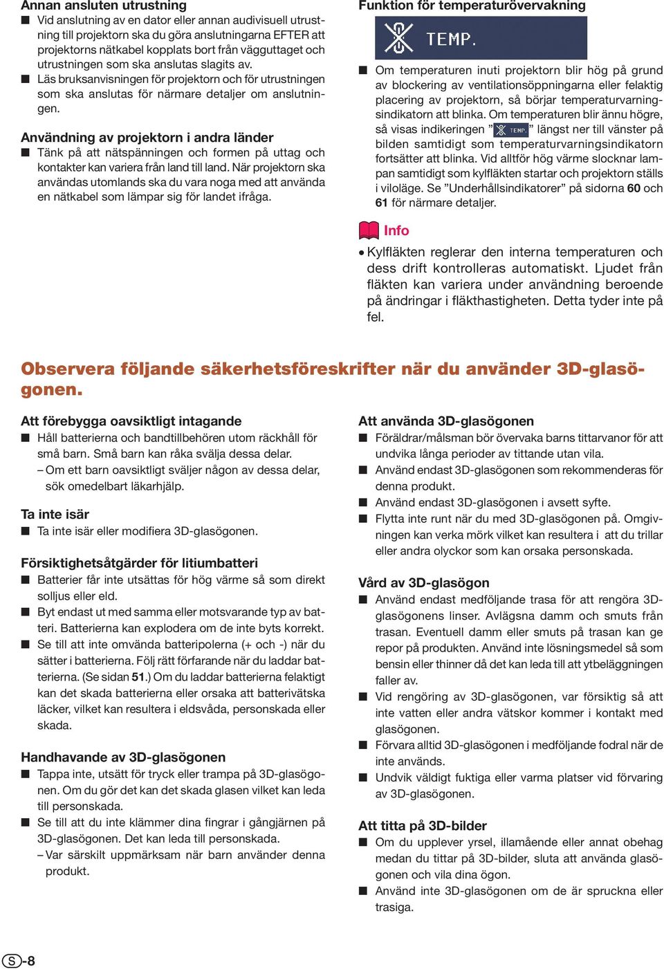 Användning av projektorn i andra länder Tänk på att nätspänningen och formen på uttag och kontakter kan variera från land till land.