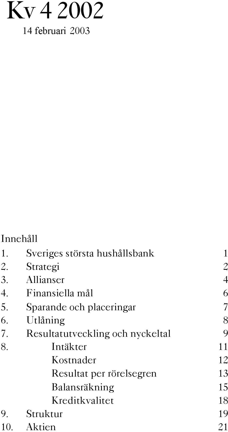 Utlåning 8 7. Resultatutveckling och nyckeltal 9 8.