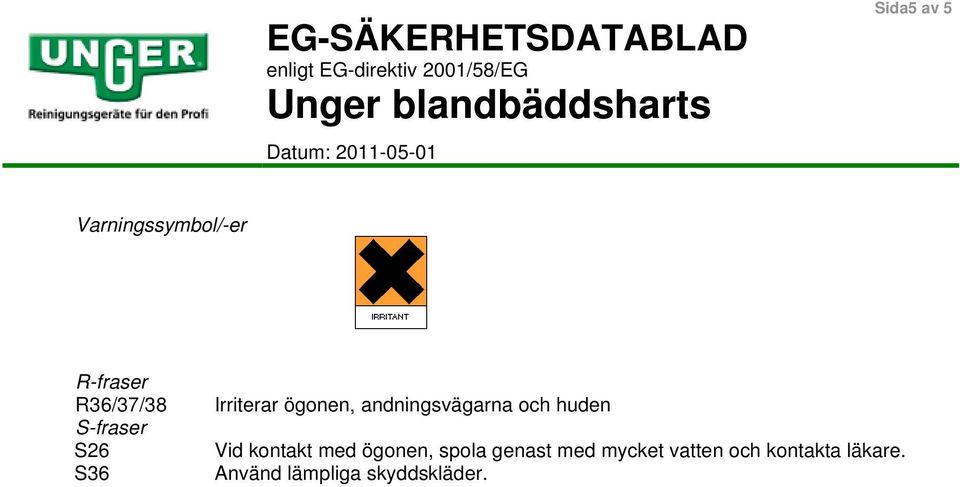 och huden Vid kontakt med ögonen, spola genast med