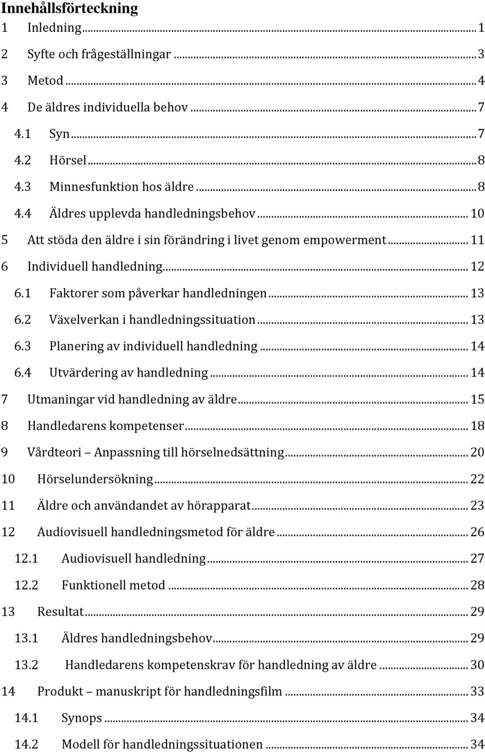 .. 13 6.3 Planering av individuell handledning... 14 6.4 Utvärdering av handledning... 14 7 Utmaningar vid handledning av äldre... 15 8 Handledarens kompetenser.