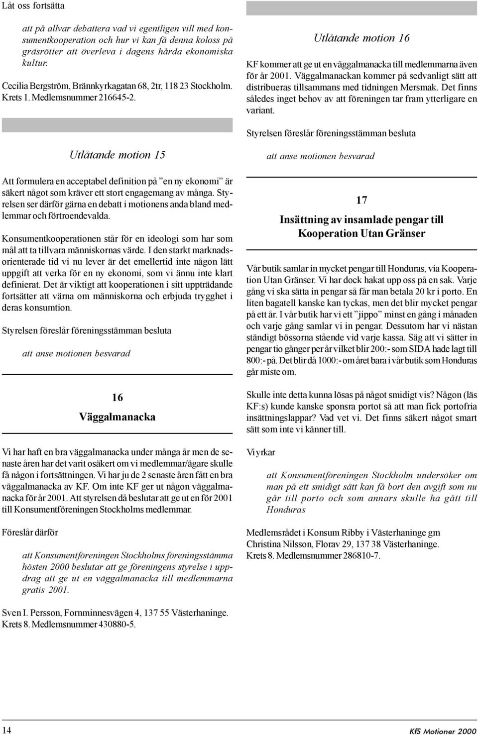 Väggalmanackan kommer på sedvanligt sätt att distribueras tillsammans med tidningen Mersmak. Det finns således inget behov av att föreningen tar fram ytterligare en variant.