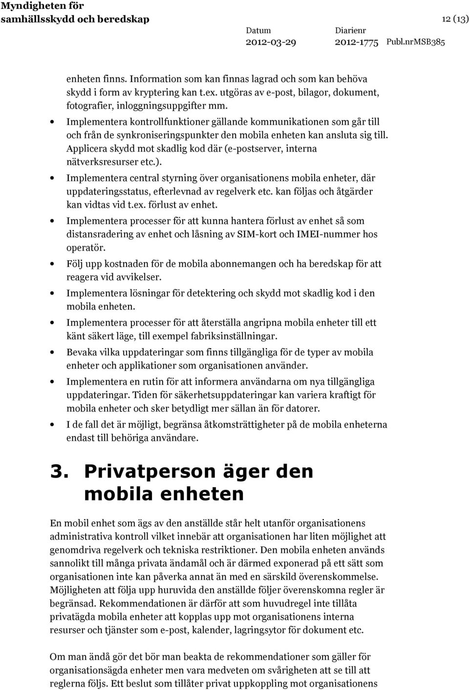 Implementera kontrollfunktioner gällande kommunikationen som går till och från de synkroniseringspunkter den mobila enheten kan ansluta sig till.