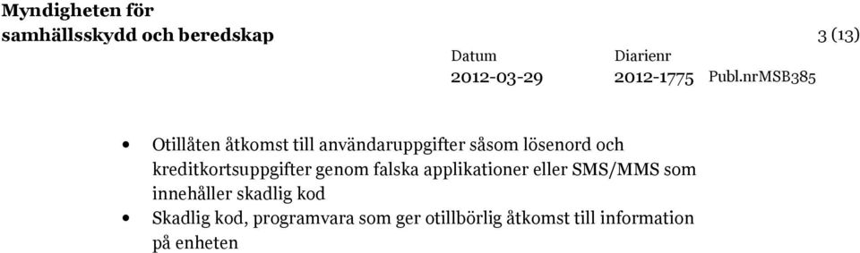 falska applikationer eller SMS/MMS som innehåller skadlig kod