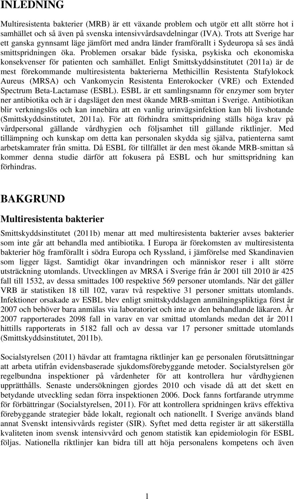 Problemen orsakar både fysiska, psykiska och ekonomiska konsekvenser för patienten och samhället.