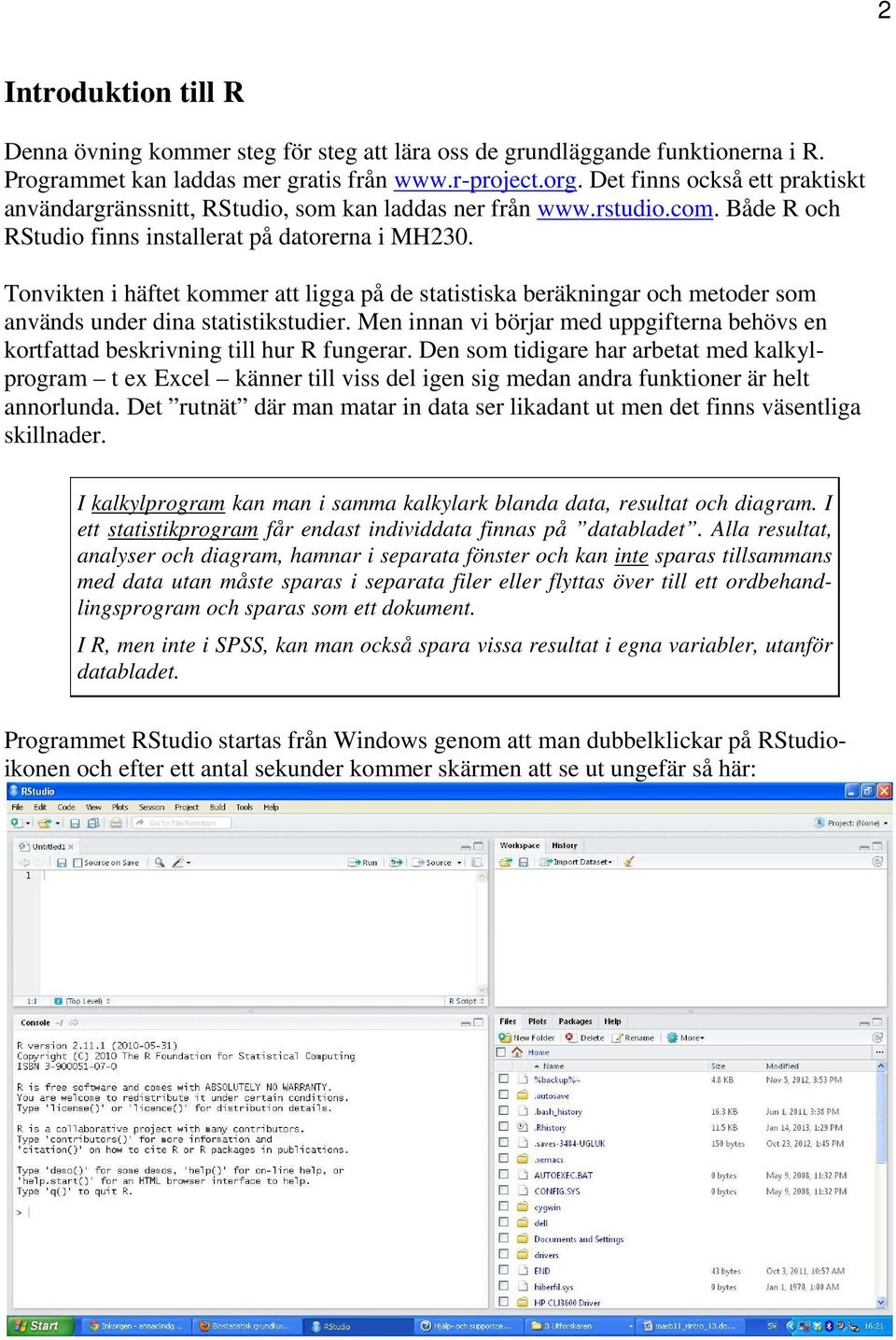 Tonvikten i häftet kommer att ligga på de statistiska beräkningar och metoder som används under dina statistikstudier.