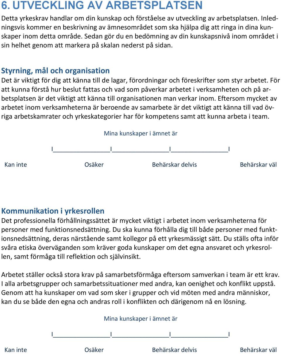 Sedan gör du en bedömning av din kunskapsnivå inom området i sin helhet genom att markera på skalan nederst på sidan.