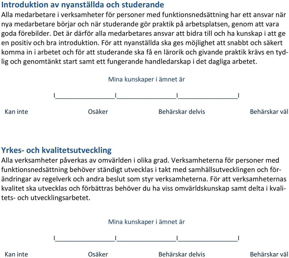 För att nyanställda ska ges möjlighet att snabbt och säkert komma in i arbetet och för att studerande ska få en lärorik och givande praktik krävs en tydlig och genomtänkt start samt ett fungerande