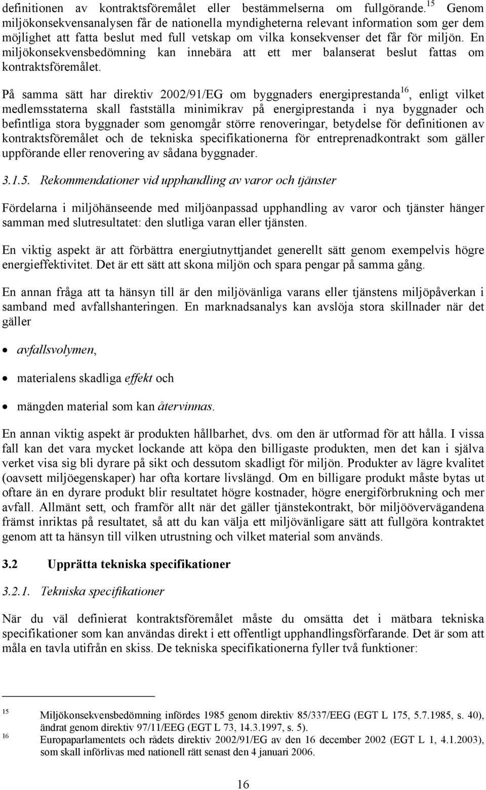 En miljökonsekvensbedömning kan innebära att ett mer balanserat beslut fattas om kontraktsföremålet.