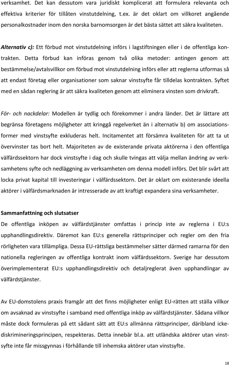 Alternativ c): Ett förbud mot vinstutdelning införs i lagstiftningen eller i de offentliga kon- trakten.