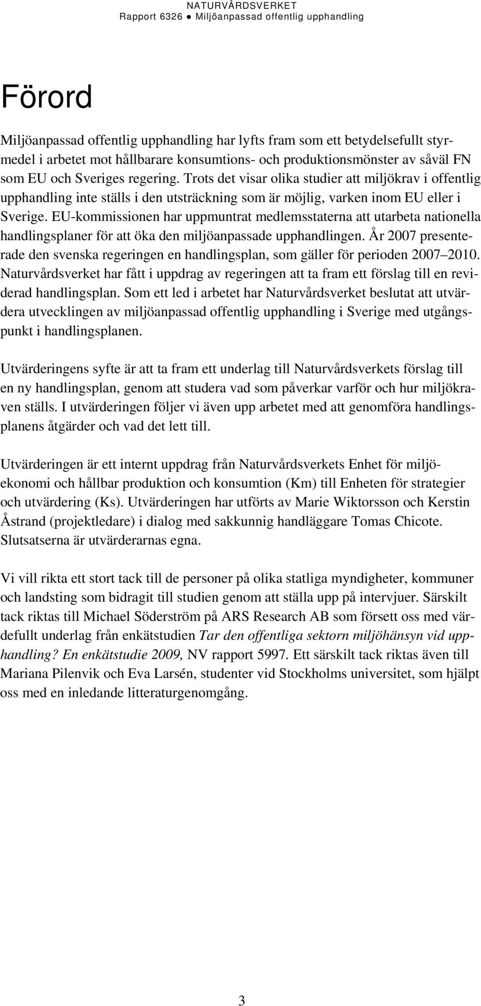 EU-kommissionen har uppmuntrat medlemsstaterna att utarbeta nationella handlingsplaner för att öka den miljöanpassade upphandlingen.