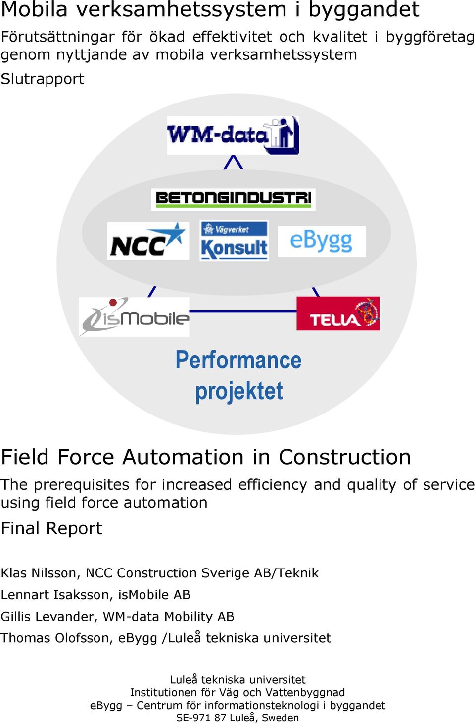 Nilsson, NCC Construction Sverige AB/Teknik Lennart Isaksson, ismobile AB Gillis Levander, WM-data Mobility AB Thomas Olofsson, ebygg /Luleå tekniska