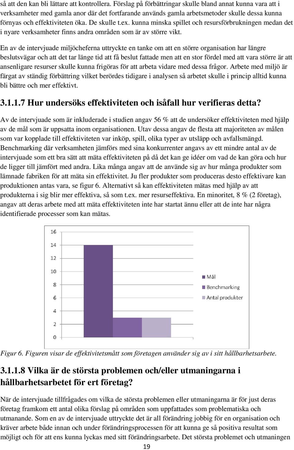 ex. kunna minska spillet och resursförbrukningen medan det i nyare verksamheter finns andra områden som är av större vikt.