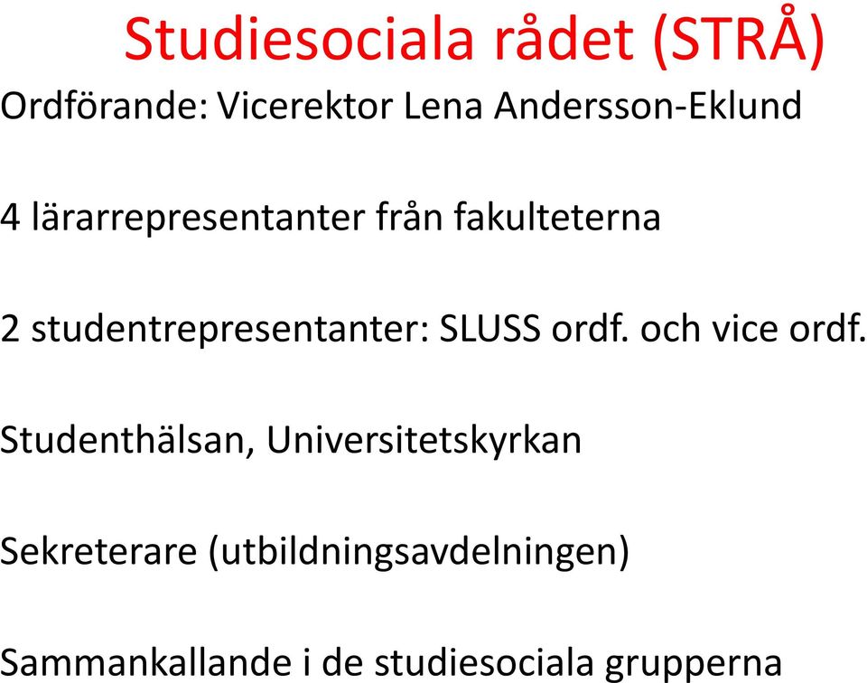 studentrepresentanter: SLUSS ordf. och vice ordf.