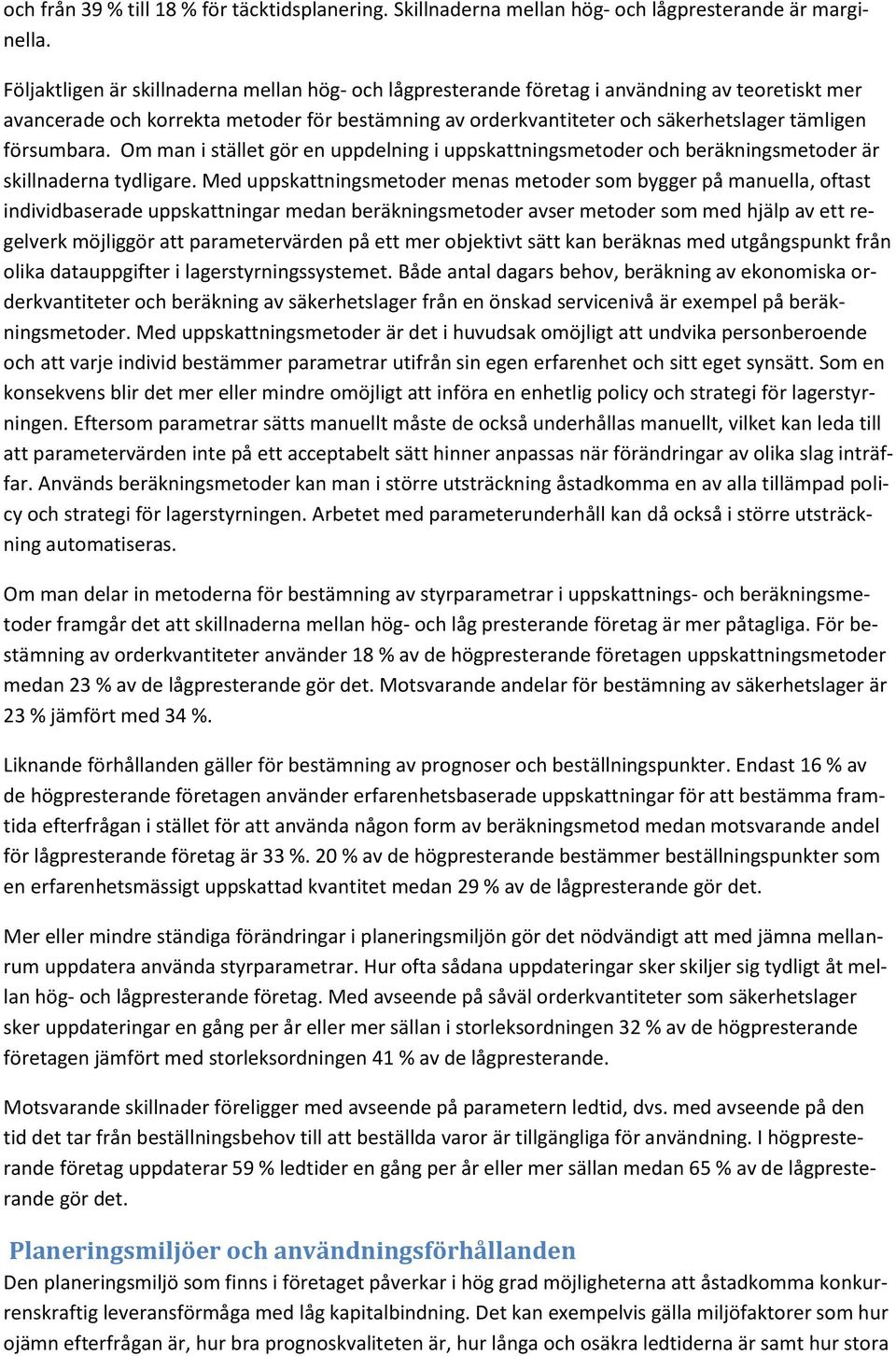 försumbara. Om man i stället gör en uppdelning i uppskattningsmetoder och beräkningsmetoder är skillnaderna tydligare.