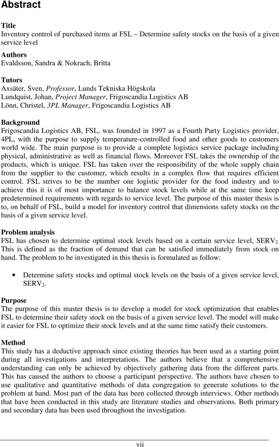 1997 as a Fourth Party Logistics provider, 4PL, with the purpose to supply temperature-controlled food and other goods to customers world wide.