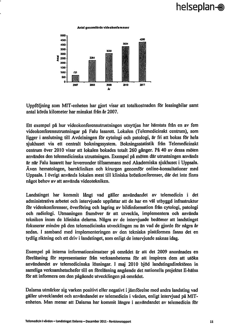 Lokalen (Telemedicinskt centrum), som ligger i anslutning till Avdelningen rör cytologi och patologi, är fri att bokas för hela sjukhuset via ett centralt bokningssystem.