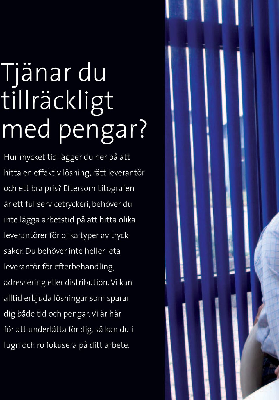 trycksaker. Du behöver inte heller leta leverantör för efterbehandling, adressering eller distribution.