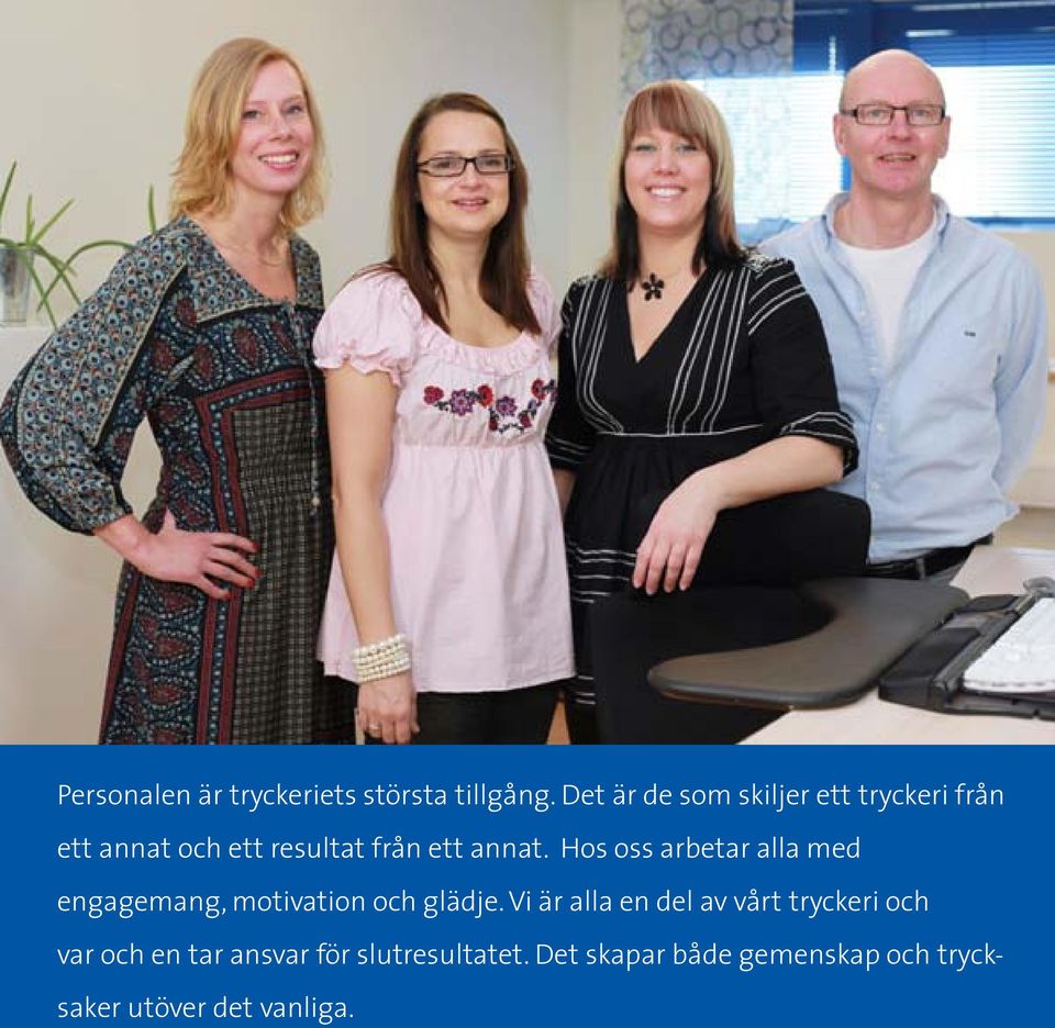 Hos oss arbetar alla med engagemang, motivation och glädje.