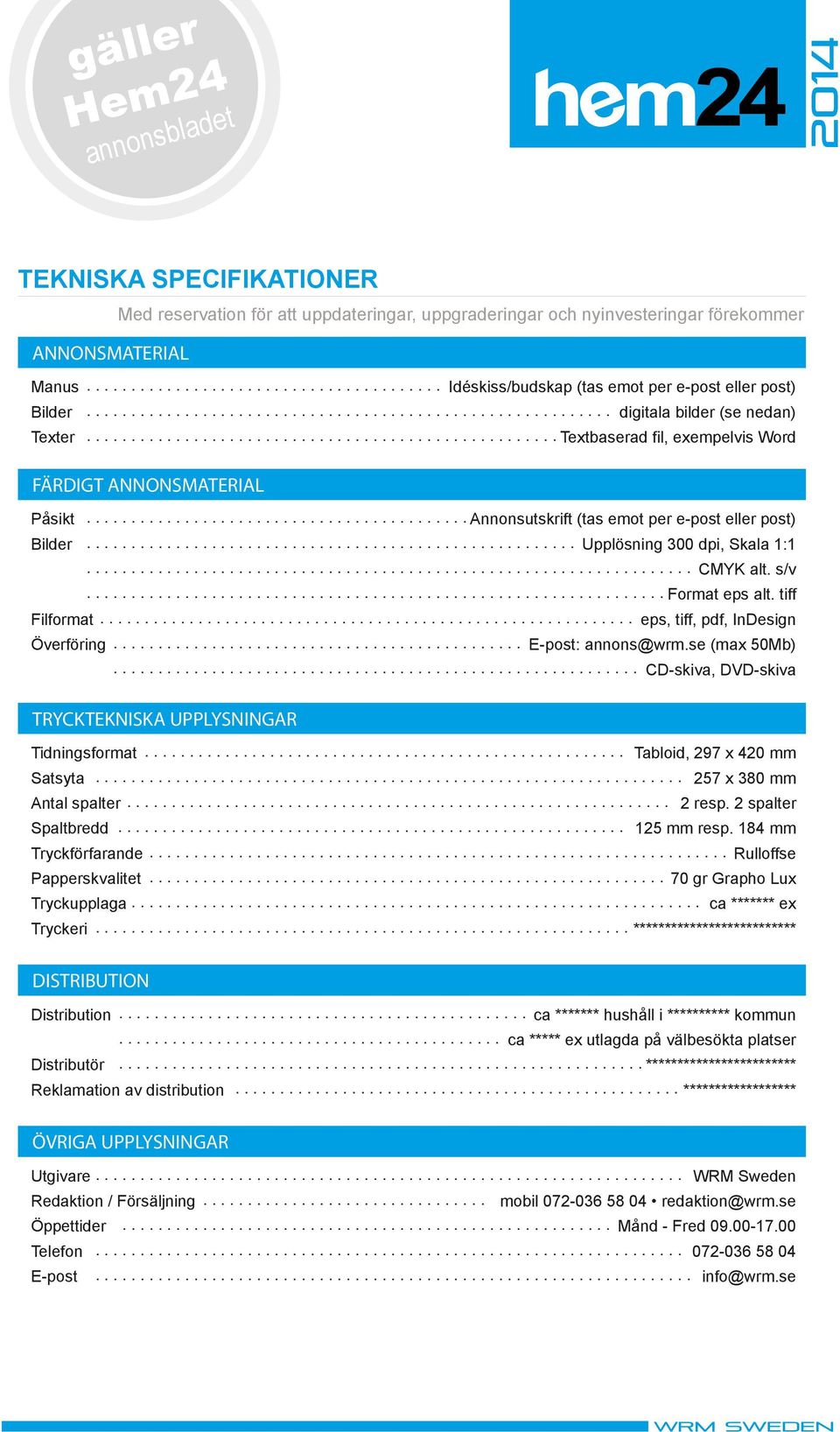 .................................................... Txtbasrad fil, xmplvis Word FÄRDIGT ANNONSMATERIAL Påsikt........................................... Annonsutskrift (tas mot pr post llr post) Bildr.