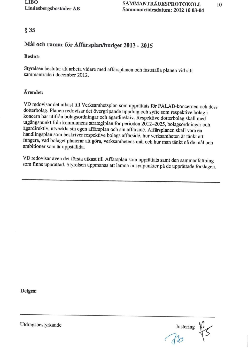 Planen redovisar det övergripande uppdrag och syfte som respektive bolag i koncern har utifrån bolagsordningar och ägardirektiv.