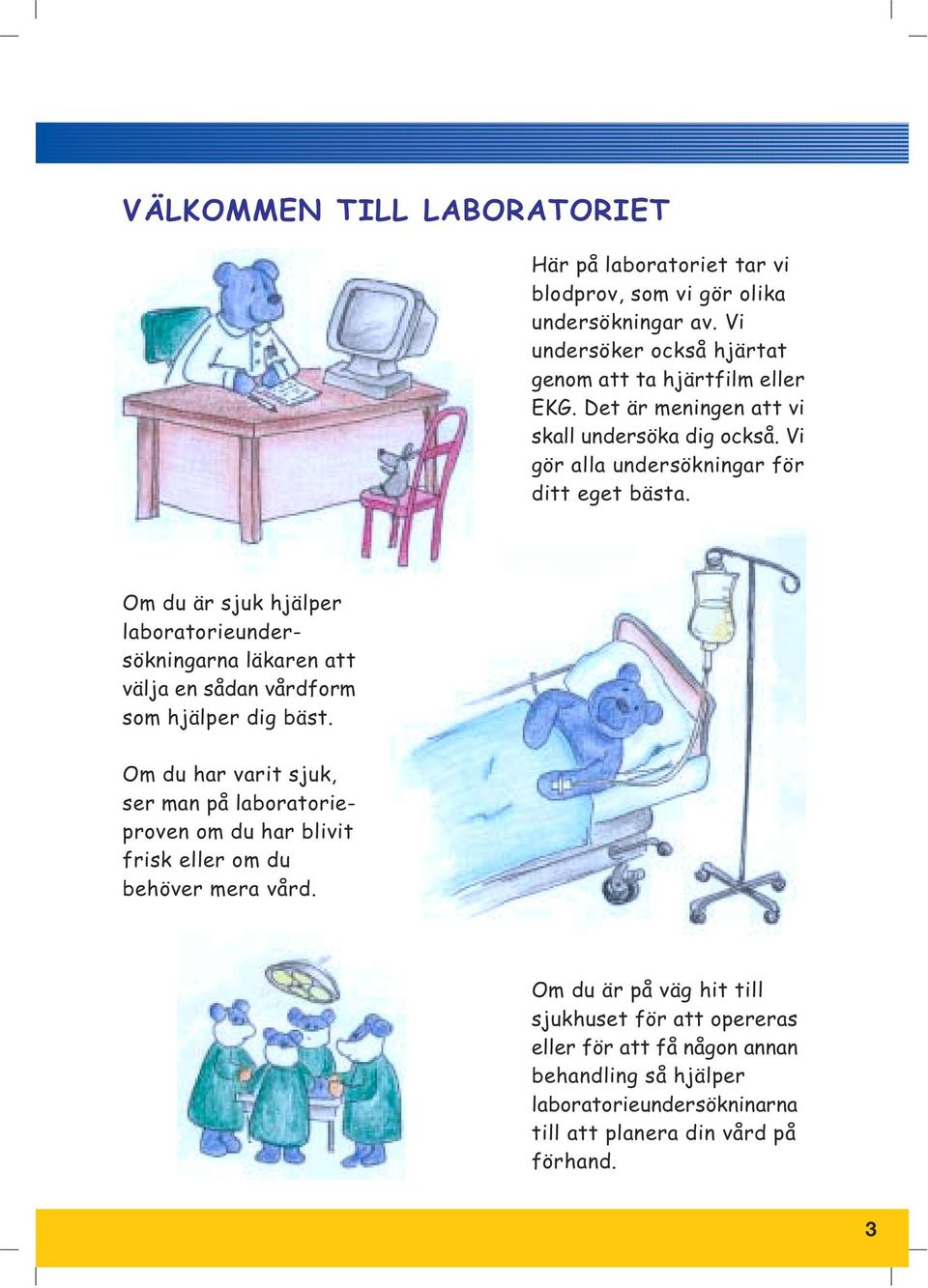 Om du är sjuk hjälper laboratorieundersökningarna läkaren att välja en sådan vårdform som hjälper dig bäst.