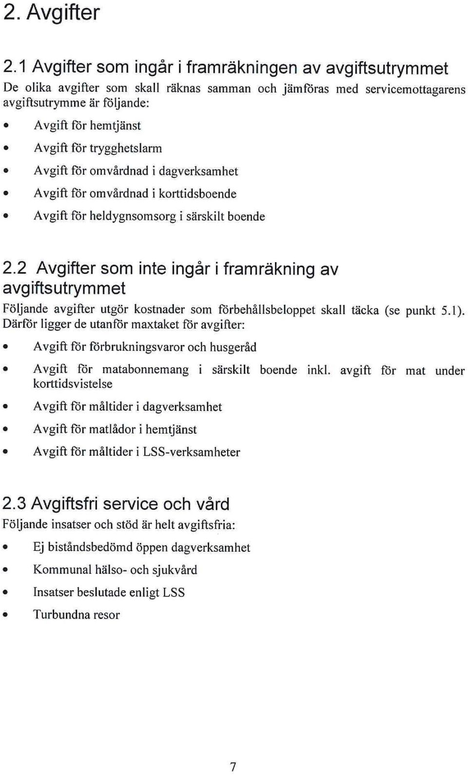 trygghetslarm Avgift för omvårdnad i dagverksamhet Avgift för omvårdnad i korttidsboende Avgift för heldygnsomsorg i särskilt boende 2.