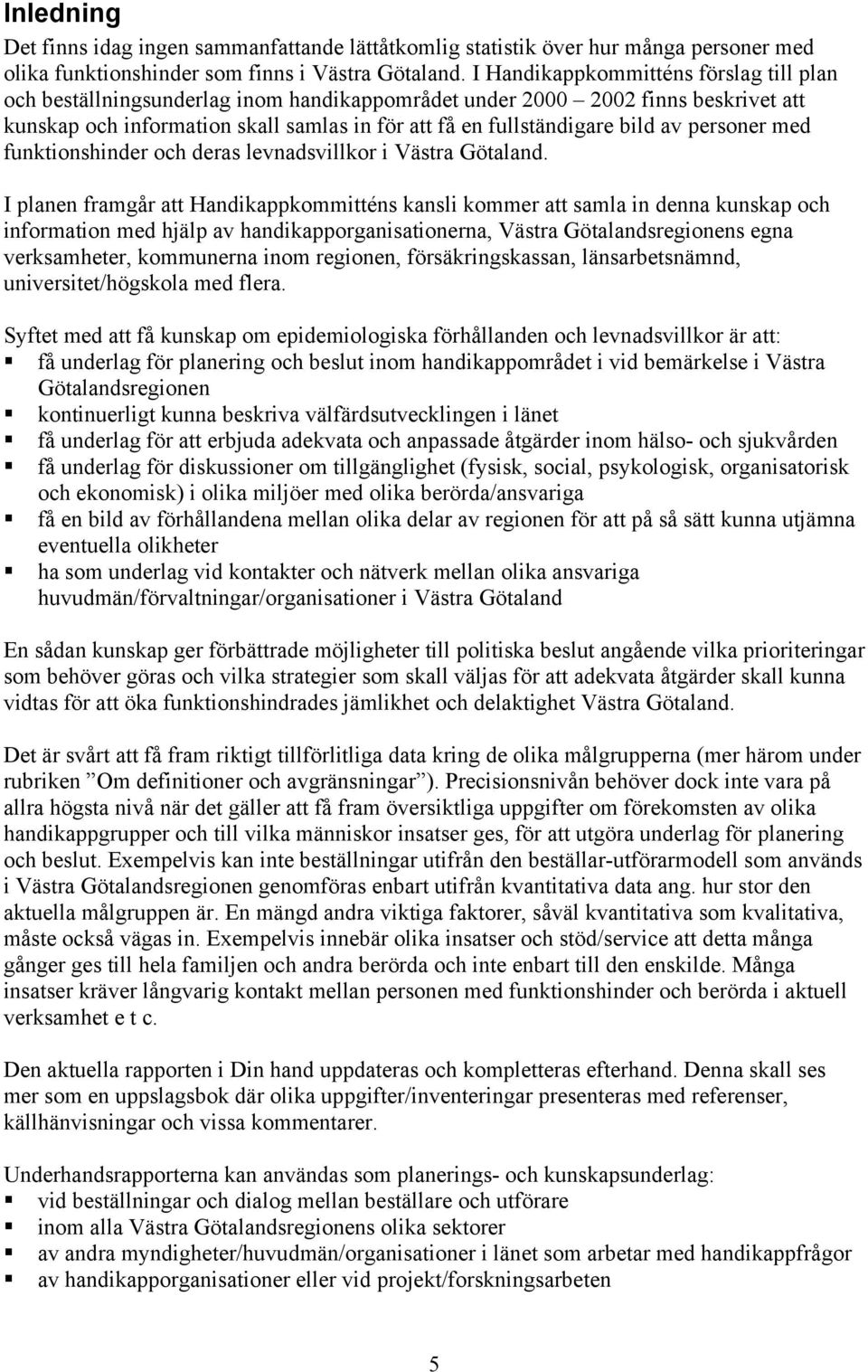 personer med funktionshinder och deras levnadsvillkor i Västra Götaland.