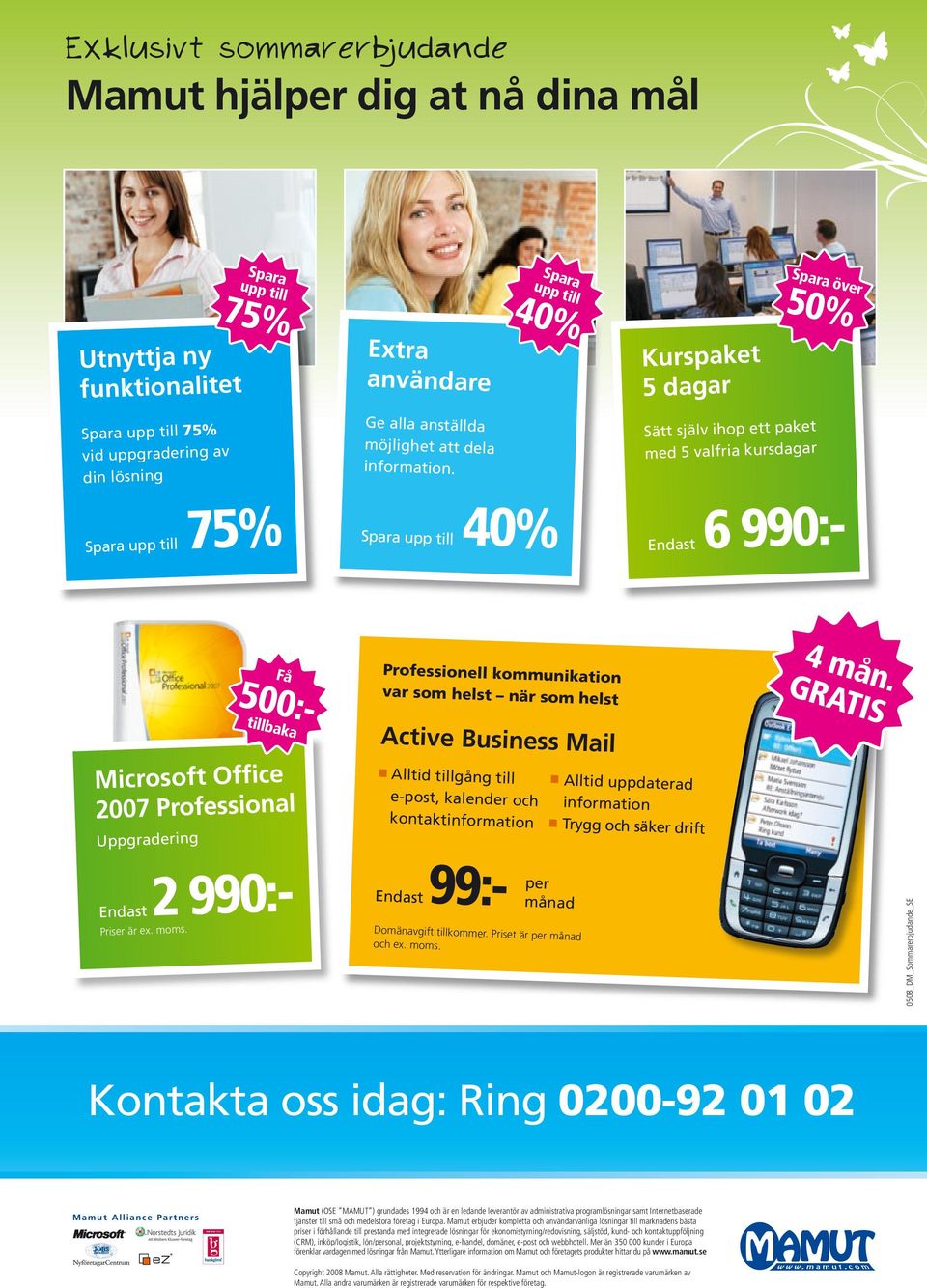 40% över 50% Kurspaket 5 dagar Sätt själv ihop ett paket med 5 valfria kursdagar 40% 6 990:- Professionell kommunikatio n var som helst när som helst Active Business Mail Alltid tillgång till e-post,