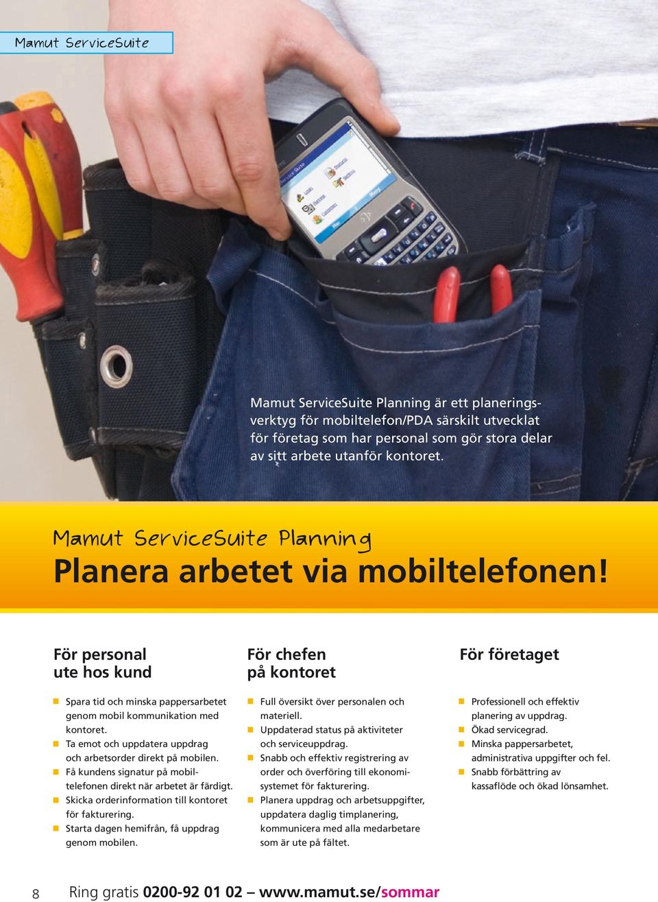 Ta emot och uppdatera uppdrag och arbetsorder direkt på mobilen. Få kundens signatur på mobiltelefonen direkt när arbetet är färdigt. Skicka orderinformation till kontoret för fakturering.