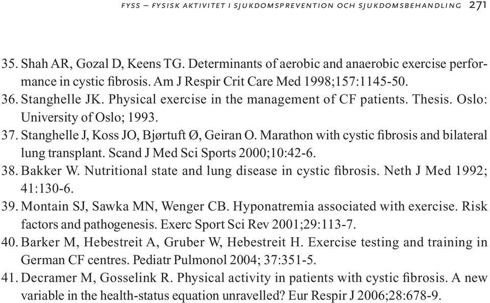 Stanghelle J, Koss JO, Bjørtuft Ø, Geiran O. Marathon with cystic fibrosis and bilateral lung transplant. Scand J Med Sci Sports 2000;10:42-6. 38. Bakker W.