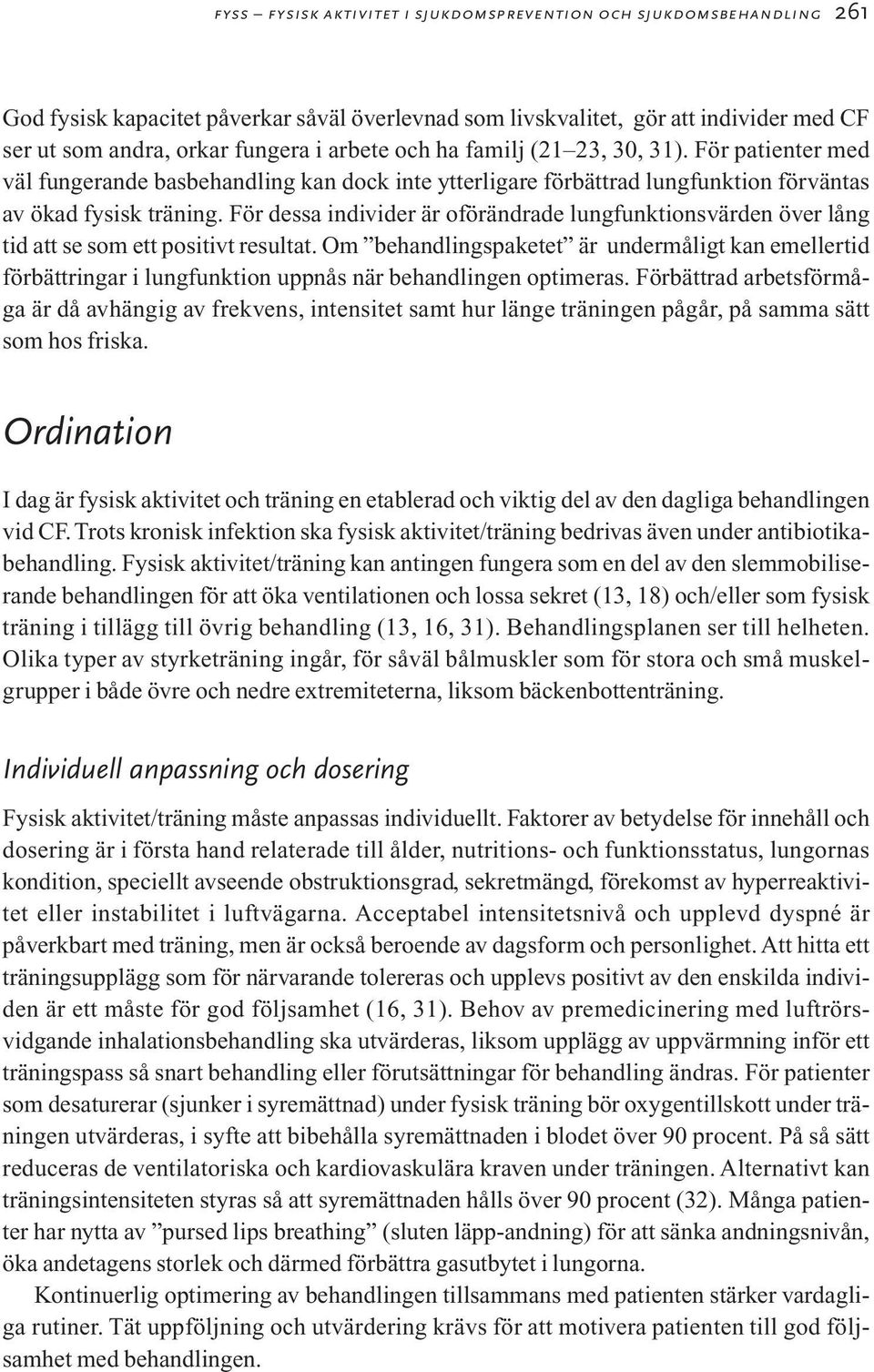 För dessa individer är oförändrade lungfunktionsvärden över lång tid att se som ett positivt resultat.