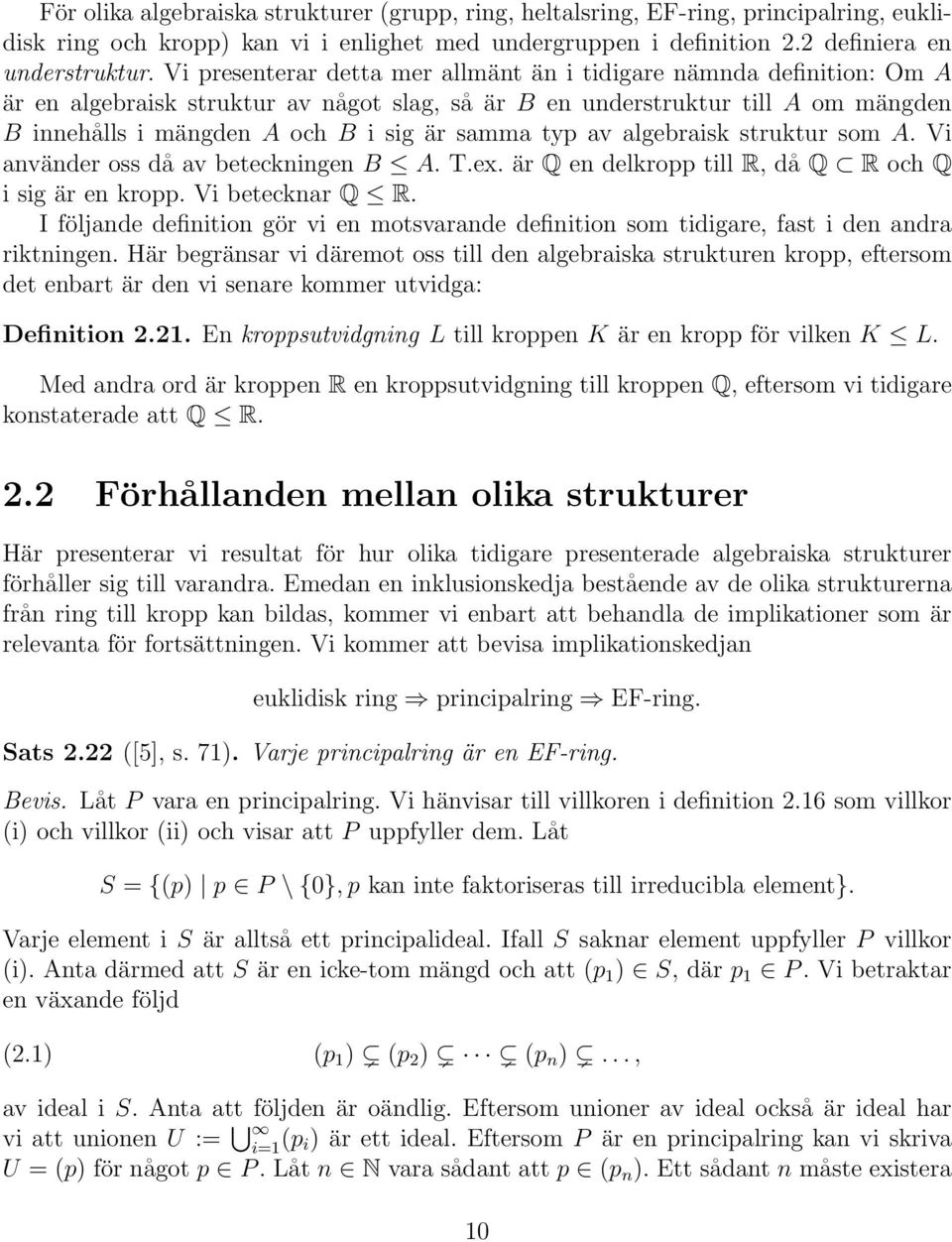 typ av algebraisk struktur som A. Vi använder oss då av beteckningen B A. T.ex. är Q en delkropp till R, då Q R och Q i sig är en kropp. Vi betecknar Q R.