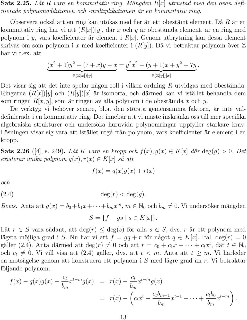 Då R är en kommutativ ring har vi att (R[x])[y], där x och y är obestämda element, är en ring med polynom i y, vars koefficienter är element i R[x].