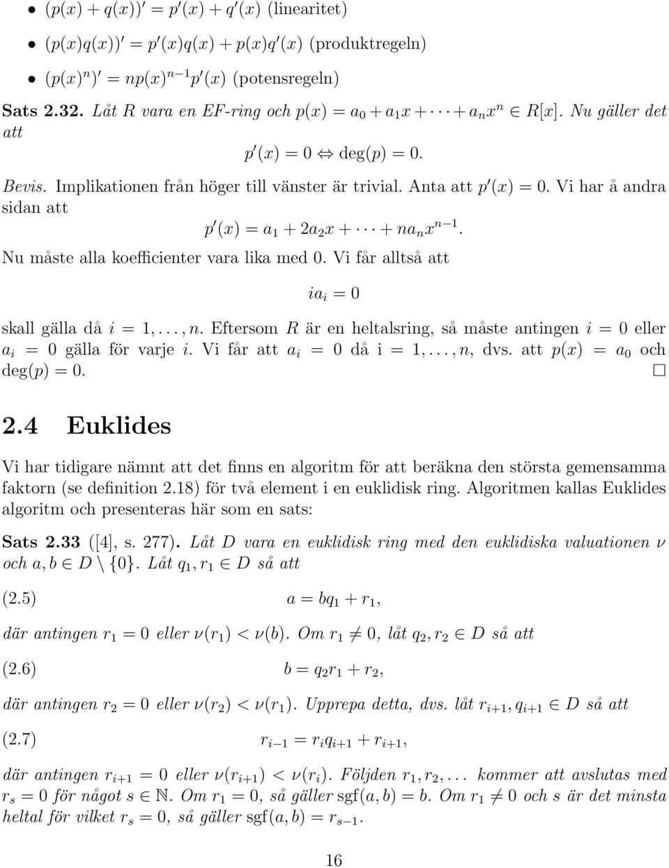 Vi har å andra sidan att p (x) = a 1 + 2a 2 x + + na n x n 1. Nu måste alla koefficienter vara lika med 0. Vi får alltså att ia i = 0 skall gälla då i = 1,..., n.