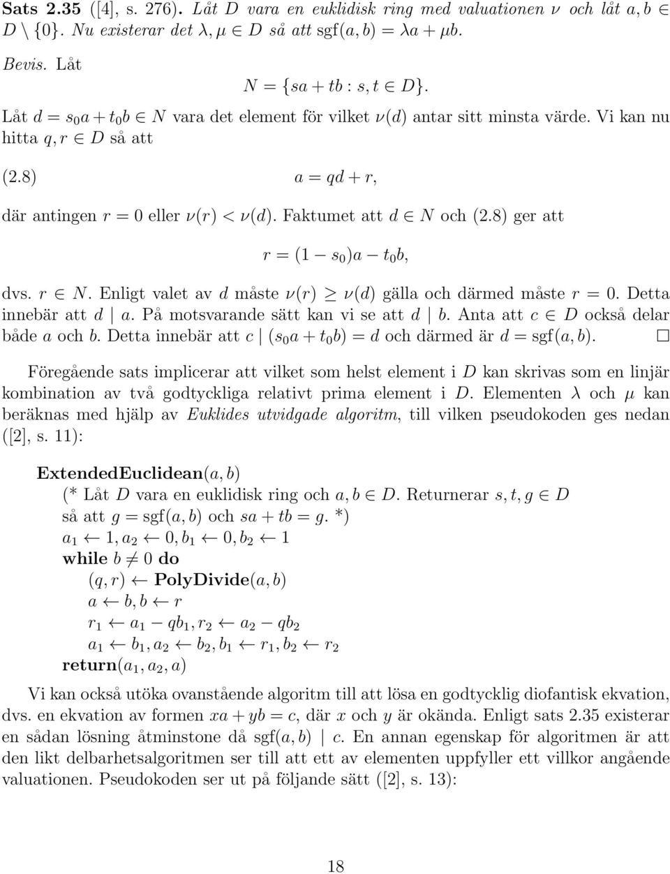 8) ger att r = (1 s 0 )a t 0 b, dvs. r N. Enligt valet av d måste ν(r) ν(d) gälla och därmed måste r = 0. Detta innebär att d a. På motsvarande sätt kan vi se att d b.