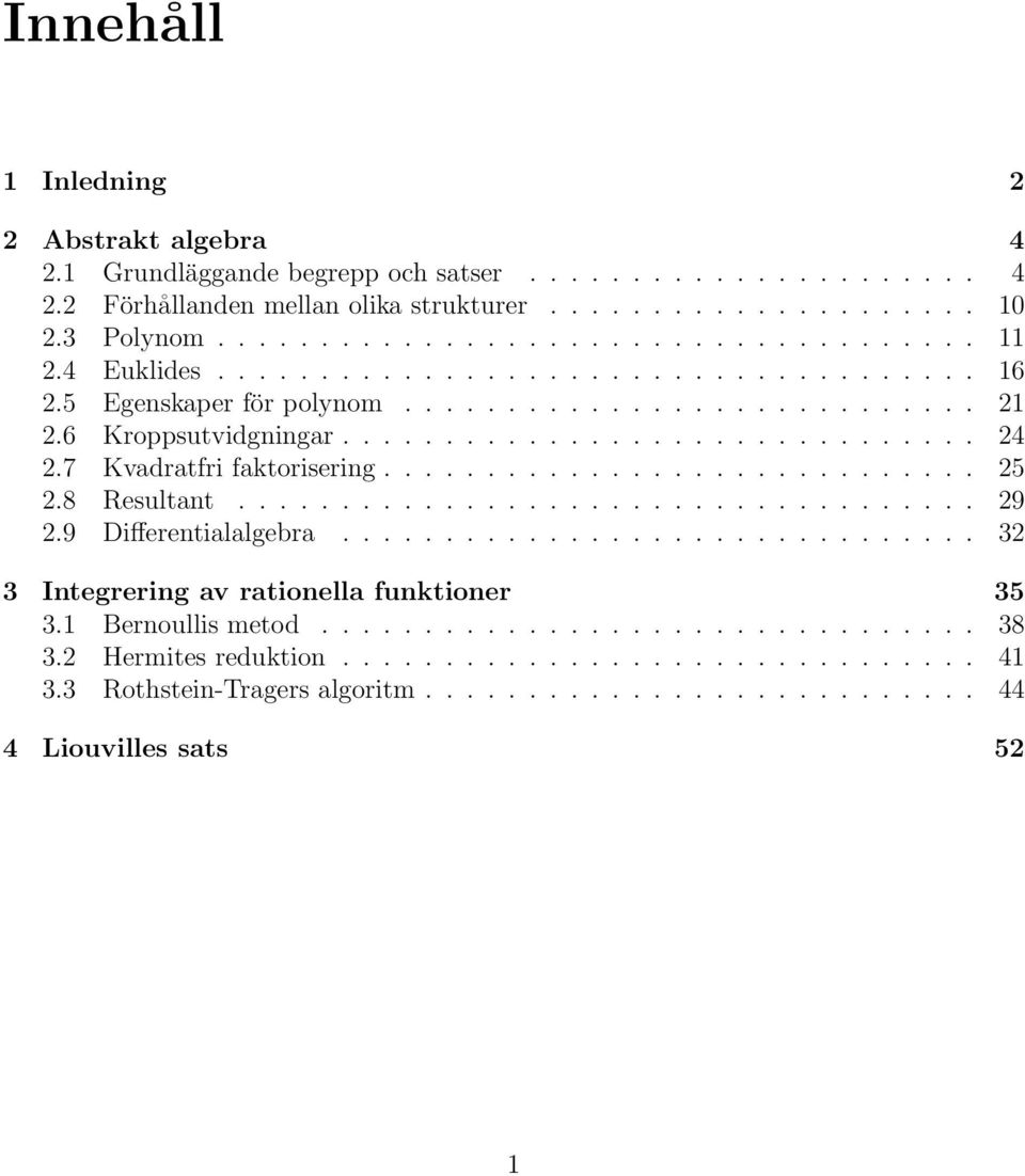 ............................ 25 2.8 Resultant.................................... 29 2.9 Differentialalgebra............................... 32 3 Integrering av rationella funktioner 35 3.