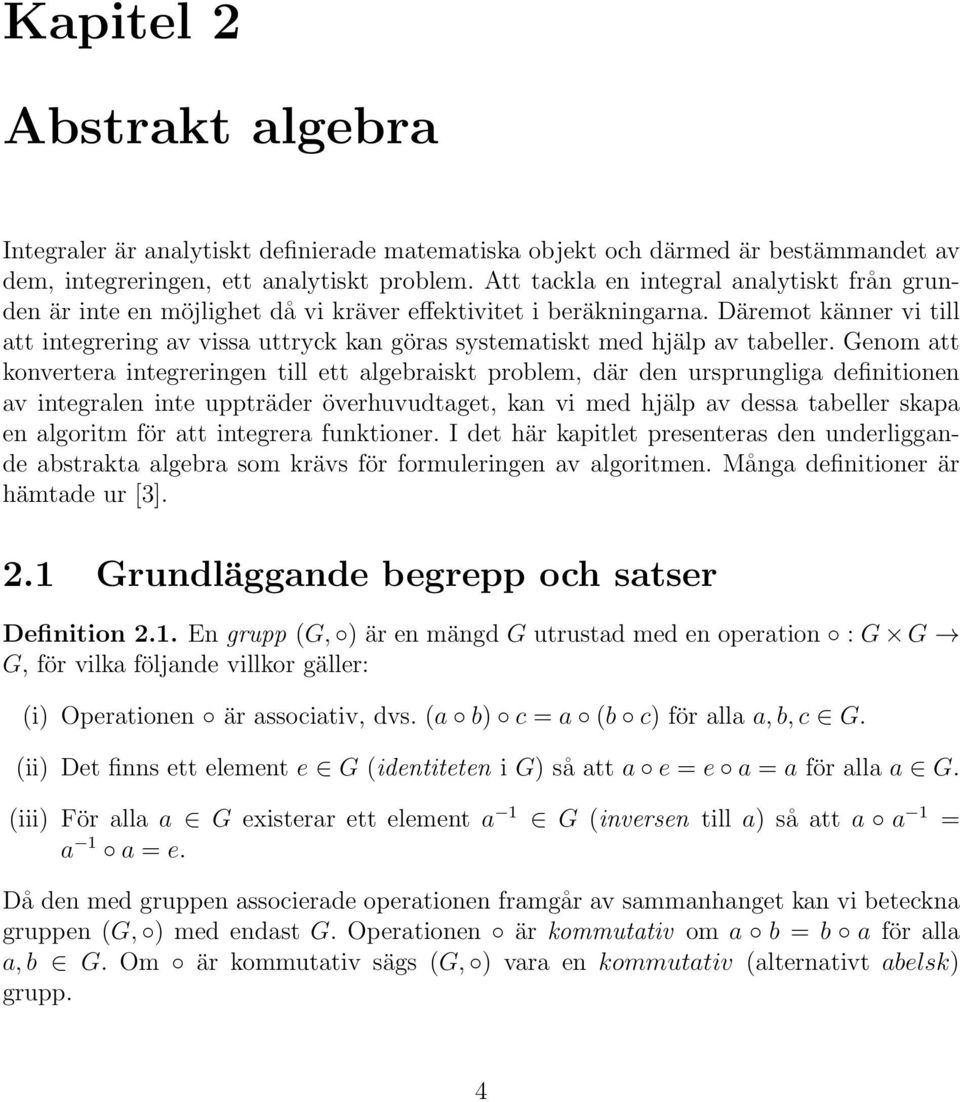 Däremot känner vi till att integrering av vissa uttryck kan göras systematiskt med hjälp av tabeller.