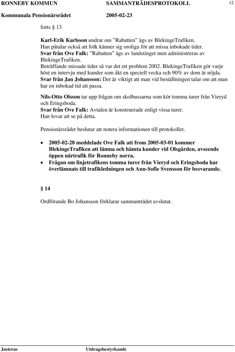 BlekingeTrafiken gör varje höst en intervju med kunder som åkt en speciell vecka och 90% av dom är nöjda.